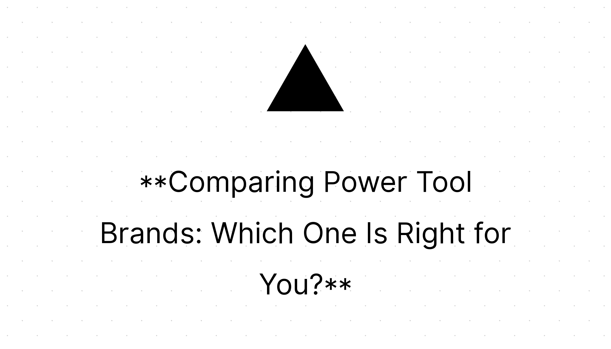 Comparing Power Tool Brands Which One Is Right for You? Home Power Tools